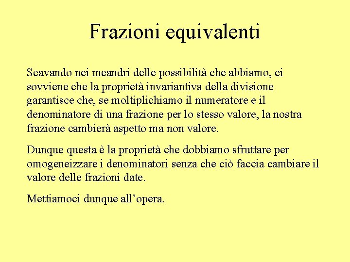 Frazioni equivalenti Scavando nei meandri delle possibilità che abbiamo, ci sovviene che la proprietà