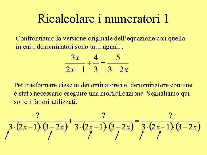 Ricalcolare i numeratori 1 Confrontiamo la versione originale dell’equazione con quella in cui i