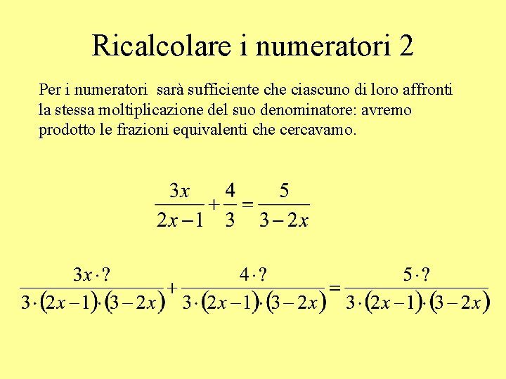 Ricalcolare i numeratori 2 Per i numeratori sarà sufficiente che ciascuno di loro affronti
