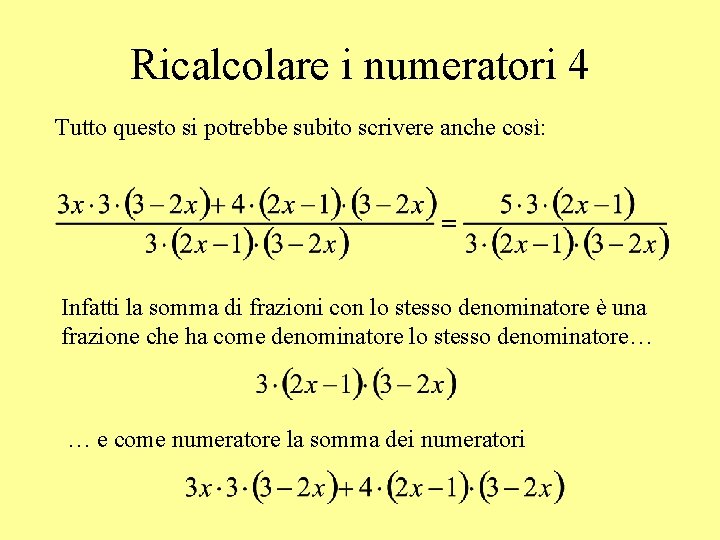 Ricalcolare i numeratori 4 Tutto questo si potrebbe subito scrivere anche così: Infatti la
