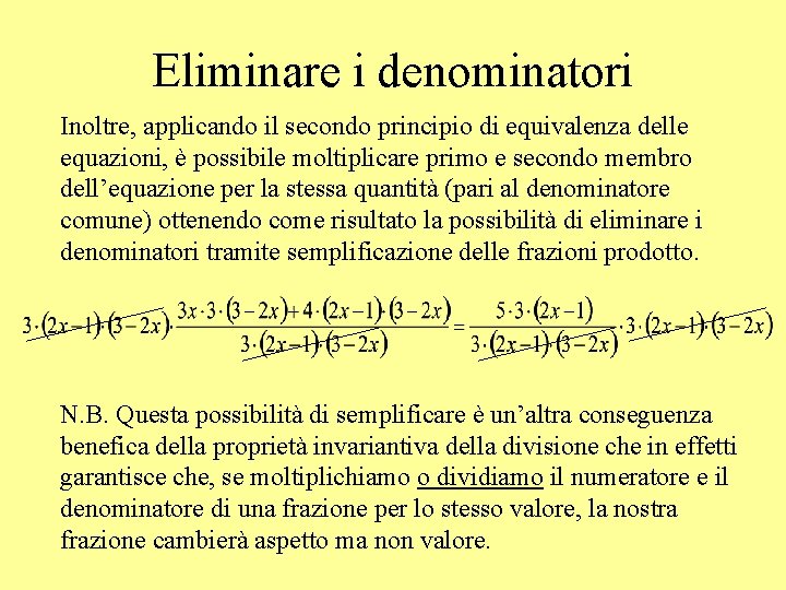 Eliminare i denominatori Inoltre, applicando il secondo principio di equivalenza delle equazioni, è possibile
