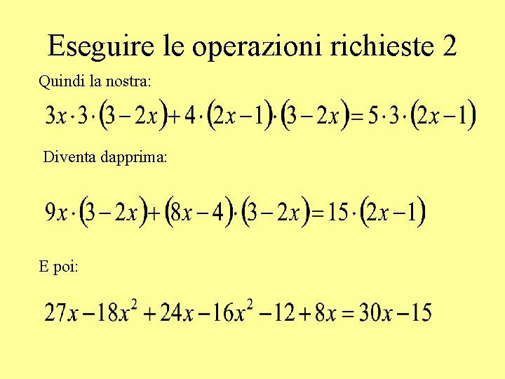Eseguire le operazioni richieste 2 Quindi la nostra: Diventa dapprima: E poi: 