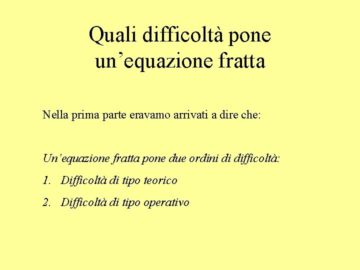 Quali difficoltà pone un’equazione fratta Nella prima parte eravamo arrivati a dire che: Un’equazione