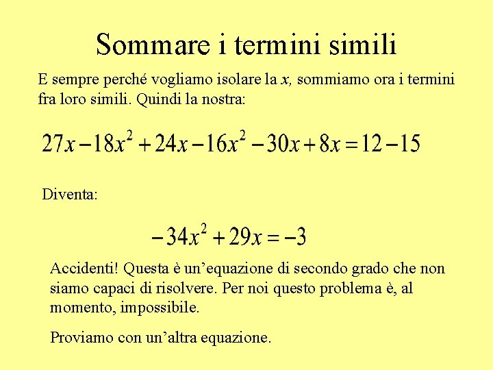 Sommare i termini simili E sempre perché vogliamo isolare la x, sommiamo ora i