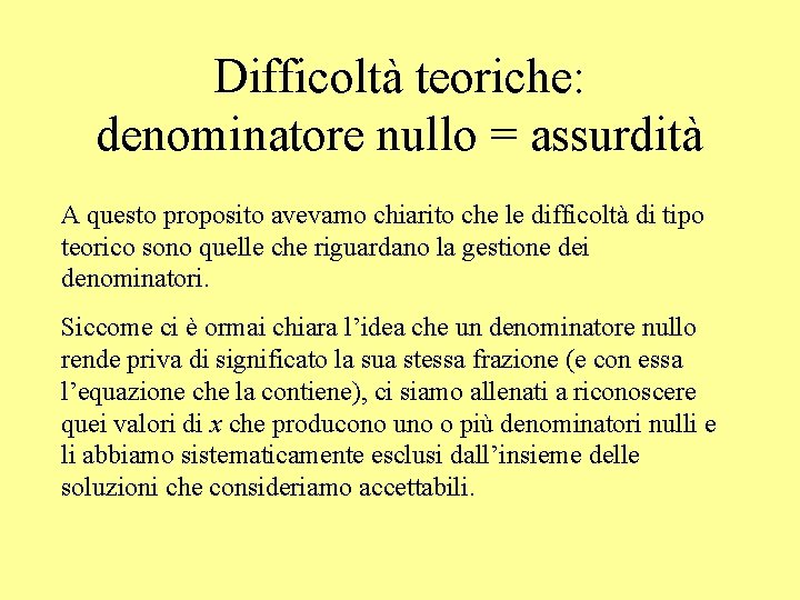 Difficoltà teoriche: denominatore nullo = assurdità A questo proposito avevamo chiarito che le difficoltà