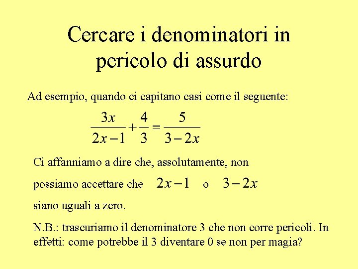 Cercare i denominatori in pericolo di assurdo Ad esempio, quando ci capitano casi come