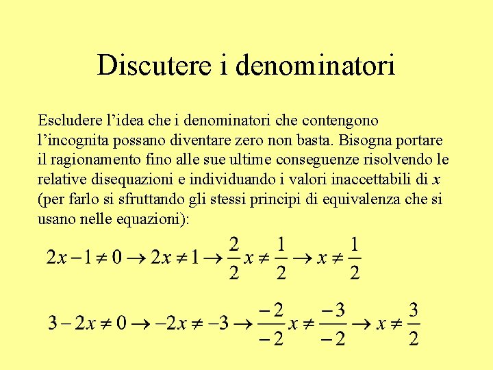 Discutere i denominatori Escludere l’idea che i denominatori che contengono l’incognita possano diventare zero