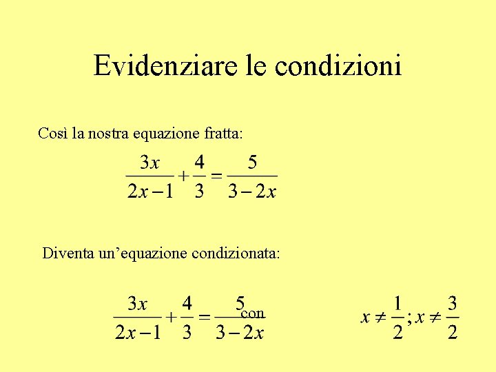 Evidenziare le condizioni Così la nostra equazione fratta: Diventa un’equazione condizionata: con 