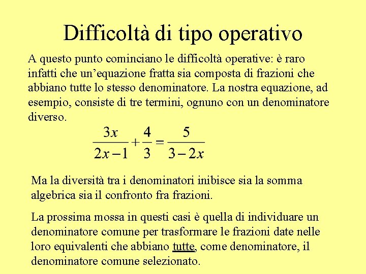 Difficoltà di tipo operativo A questo punto cominciano le difficoltà operative: è raro infatti