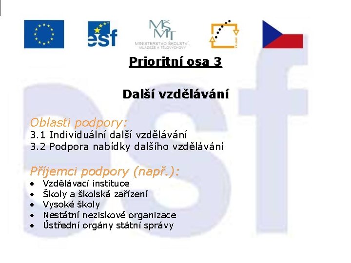 Prioritní osa 3 Další vzdělávání Oblasti podpory: 3. 1 Individuální další vzdělávání 3. 2