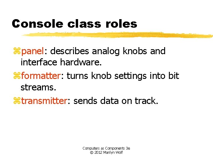 Console class roles zpanel: describes analog knobs and interface hardware. zformatter: turns knob settings