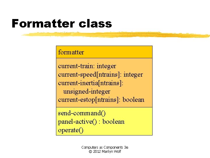 Formatter class formatter current-train: integer current-speed[ntrains]: integer current-inertia[ntrains]: unsigned-integer current-estop[ntrains]: boolean send-command() panel-active() :
