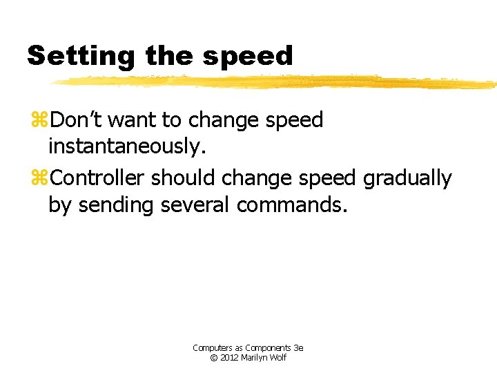 Setting the speed z. Don’t want to change speed instantaneously. z. Controller should change