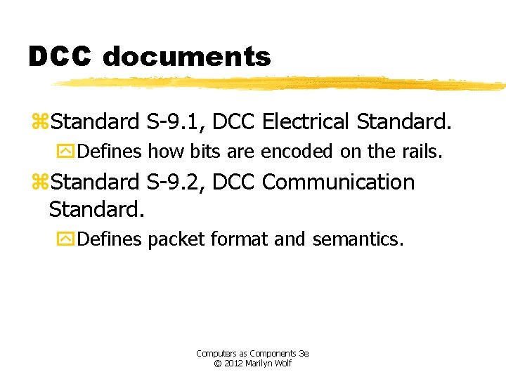 DCC documents z. Standard S-9. 1, DCC Electrical Standard. y. Defines how bits are