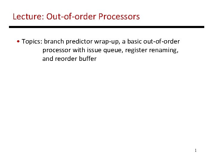 Lecture: Out-of-order Processors • Topics: branch predictor wrap-up, a basic out-of-order processor with issue