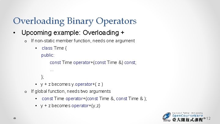 Overloading Binary Operators • Upcoming example: Overloading + o If non-static member function, needs