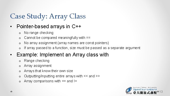 Case Study: Array Class • Pointer-based arrays in C++ o o No range checking