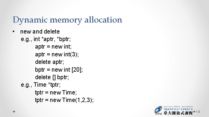 Dynamic memory allocation • new and delete e. g. , int *aptr, *bptr; aptr