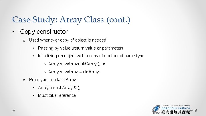 Case Study: Array Class (cont. ) • Copy constructor o Used whenever copy of