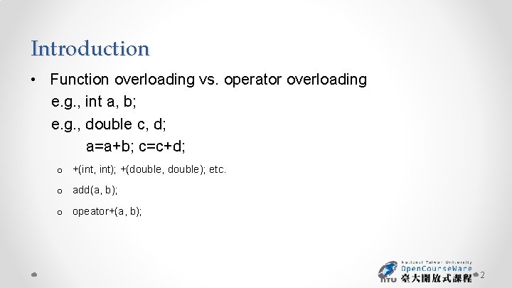 Introduction • Function overloading vs. operator overloading e. g. , int a, b; e.