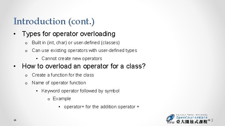 Introduction (cont. ) • Types for operator overloading o Built in (int, char) or