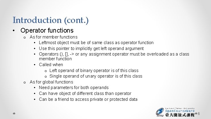 Introduction (cont. ) • Operator functions o As for member functions • Leftmost object