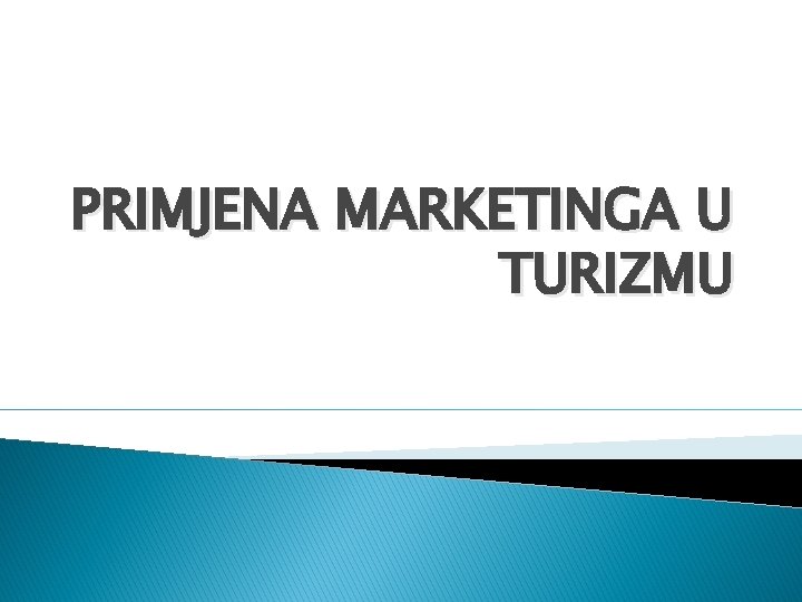 PRIMJENA MARKETINGA U TURIZMU 