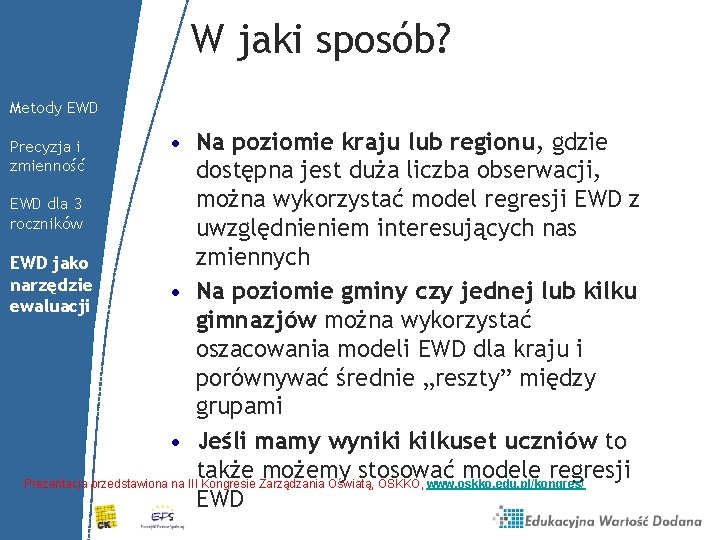 W jaki sposób? Metody EWD • Na poziomie kraju lub regionu, gdzie dostępna jest