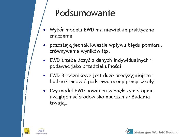 Podsumowanie • Wybór modelu EWD ma niewielkie praktyczne znaczenie • pozostają jednak kwestie wpływu Podsumowanie • Wybór modelu EWD ma niewielkie praktyczne znaczenie • pozostają jednak kwestie wpływu