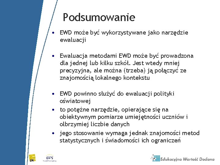 Podsumowanie • EWD może być wykorzystywane jako narzędzie ewaluacji • Ewaluacja metodami EWD może