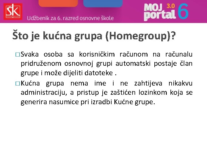 Što je kućna grupa (Homegroup)? � Svaka osoba sa korisničkim računom na računalu pridruženom