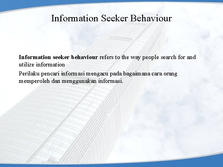 Information Seeker Behaviour Information seeker behaviour refers to the way people search for and