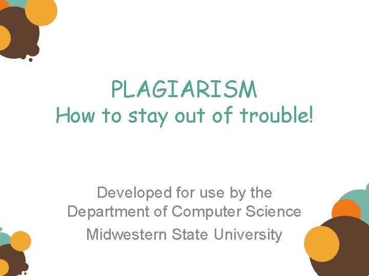 PLAGIARISM How to stay out of trouble! Developed for use by the Department of