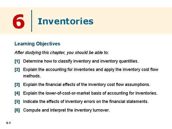 6 Inventories Learning Objectives After studying this chapter, you should be able to: [1]