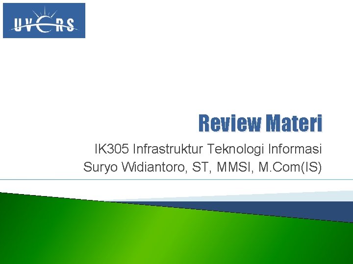 Review Materi IK 305 Infrastruktur Teknologi Informasi Suryo Widiantoro, ST, MMSI, M. Com(IS) 