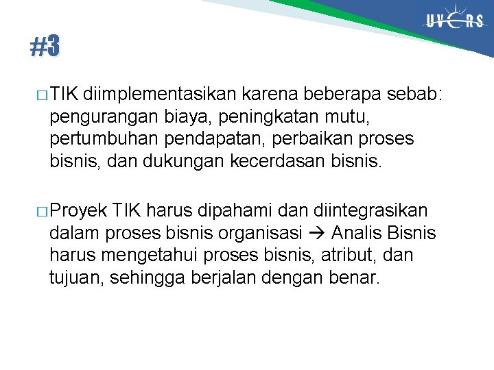 #3 � TIK diimplementasikan karena beberapa sebab: pengurangan biaya, peningkatan mutu, pertumbuhan pendapatan, perbaikan