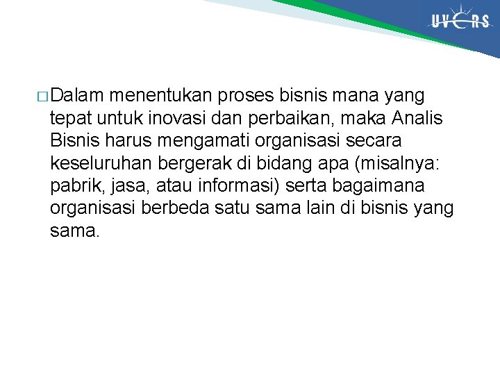 � Dalam menentukan proses bisnis mana yang tepat untuk inovasi dan perbaikan, maka Analis