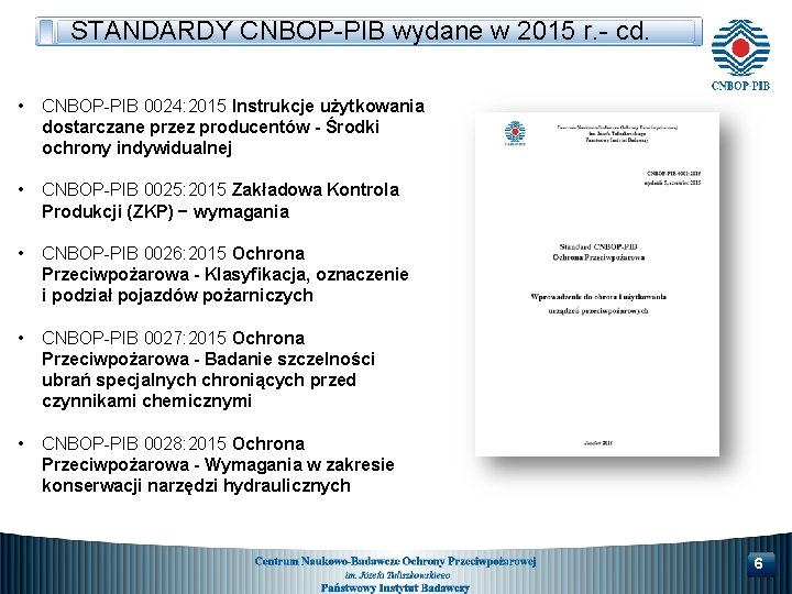 STANDARDY CNBOP-PIB wydane w 2015 r. - cd. • CNBOP-PIB 0024: 2015 Instrukcje użytkowania