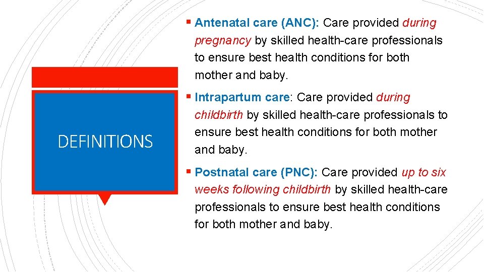 § Antenatal care (ANC): Care provided during pregnancy by skilled health-care professionals to ensure