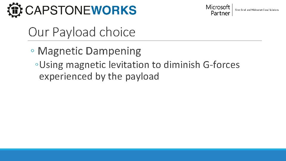 Our Payload choice ◦ Magnetic Dampening ◦ Using magnetic levitation to diminish G-forces experienced