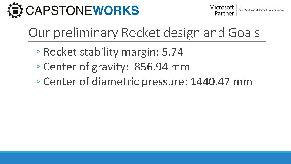 Our preliminary Rocket design and Goals ◦ Rocket stability margin: 5. 74 ◦ Center