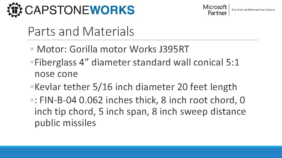 Parts and Materials ◦ Motor: Gorilla motor Works J 395 RT ◦ Fiberglass 4”