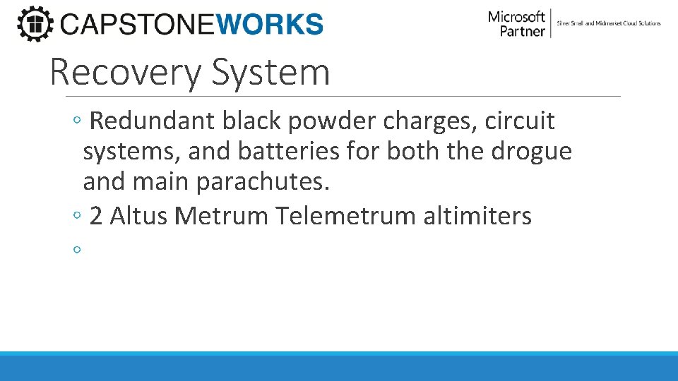 Recovery System ◦ Redundant black powder charges, circuit systems, and batteries for both the