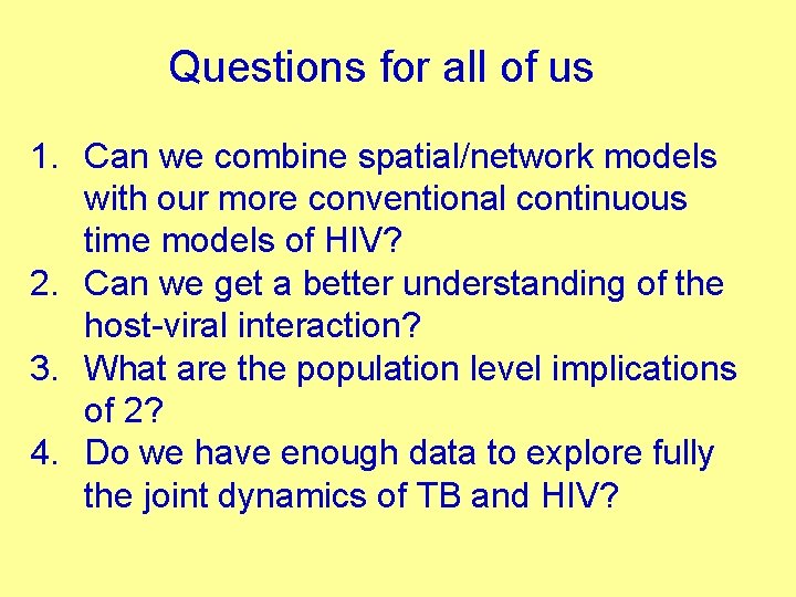 Questions for all of us 1. Can we combine spatial/network models with our more