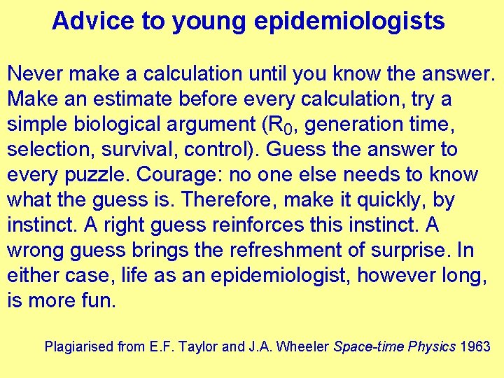 Advice to young epidemiologists Never make a calculation until you know the answer. Make Advice to young epidemiologists Never make a calculation until you know the answer. Make