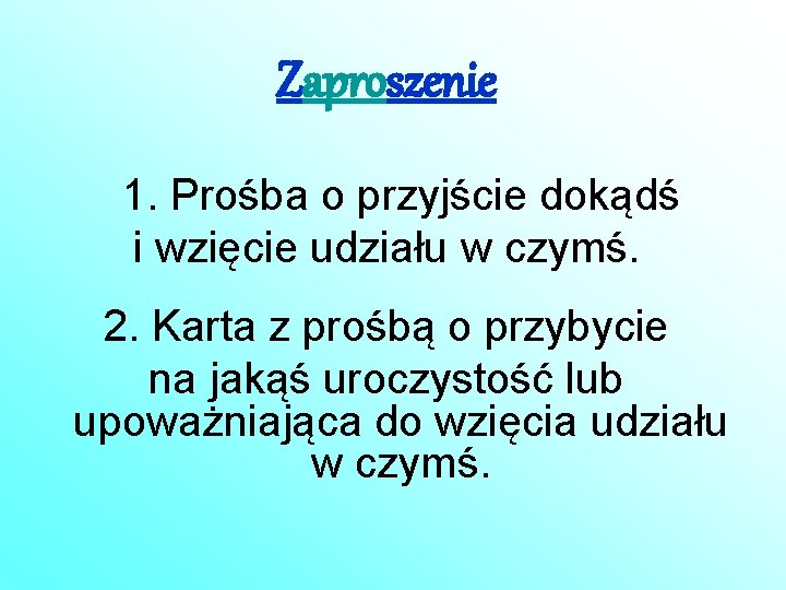 Zaproszenie 1. Prośba o przyjście dokądś i wzięcie udziału w czymś. 2. Karta z