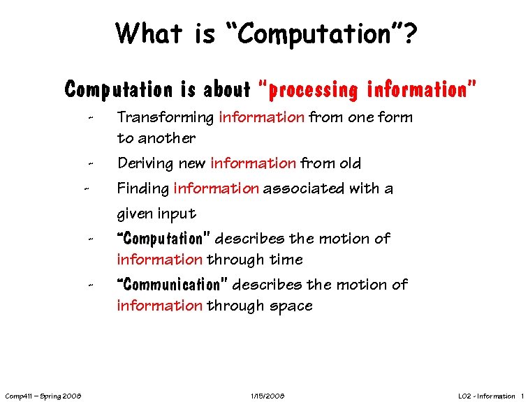 What is “Computation”? Computation is about “processing information” - Comp 411 – Spring 2008