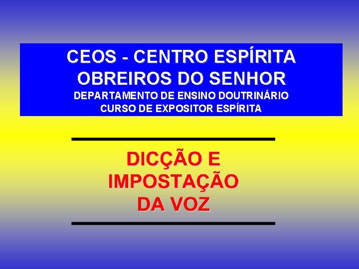 CEOS - CENTRO ESPÍRITA OBREIROS DO SENHOR DEPARTAMENTO DE ENSINO DOUTRINÁRIO CURSO DE EXPOSITOR