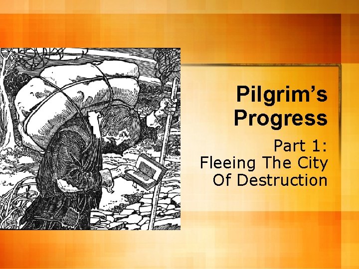 Pilgrim’s Progress Part 1: Fleeing The City Of Destruction 