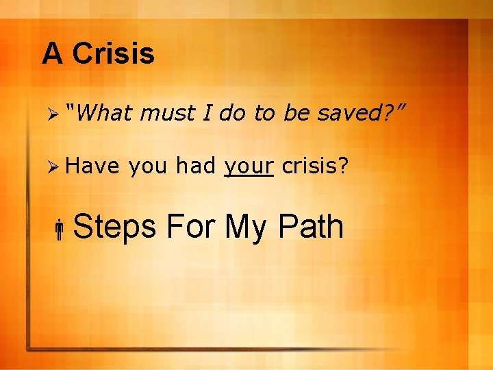 A Crisis Ø “What Ø Have must I do to be saved? ” you